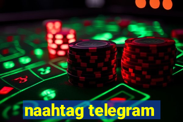 naahtag telegram