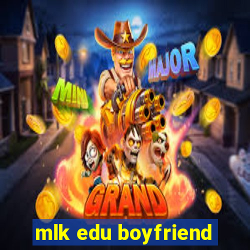 mlk edu boyfriend