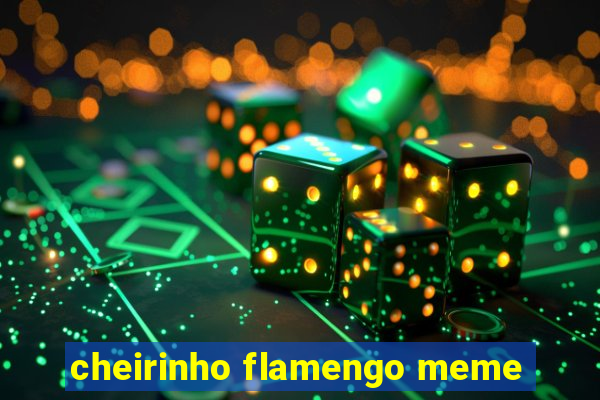 cheirinho flamengo meme