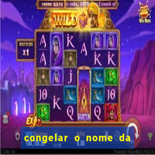 congelar o nome da pessoa no congelador