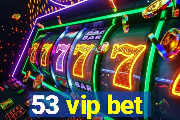 53 vip bet
