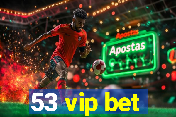 53 vip bet