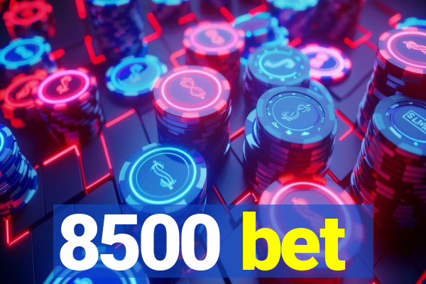 8500 bet