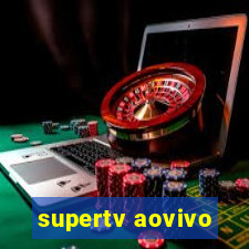 supertv aovivo