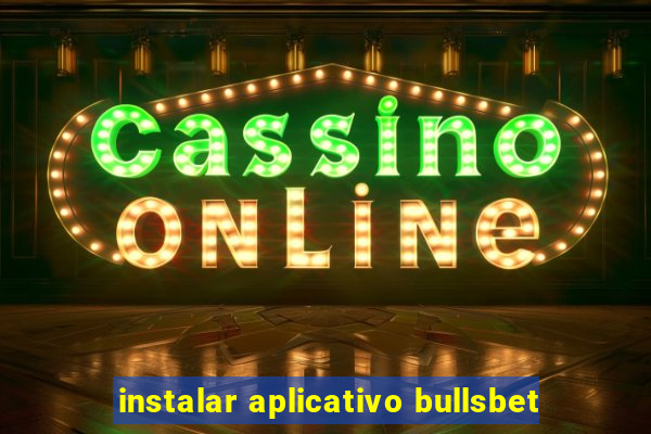 instalar aplicativo bullsbet