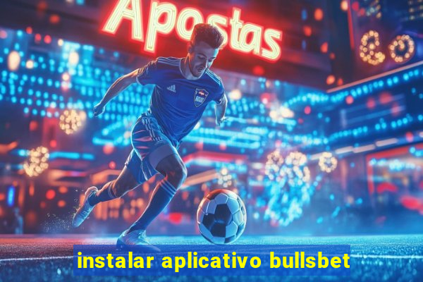 instalar aplicativo bullsbet