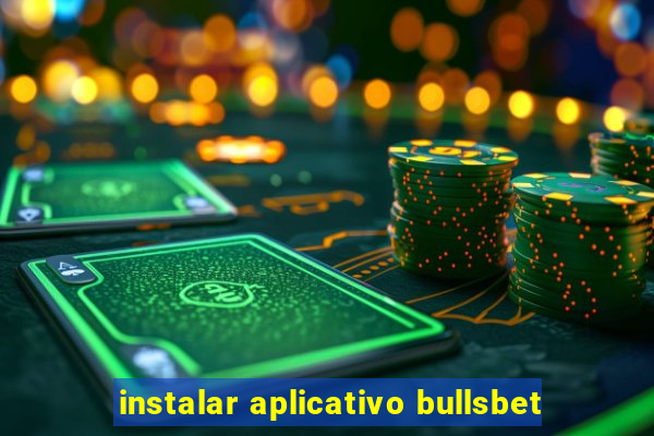 instalar aplicativo bullsbet