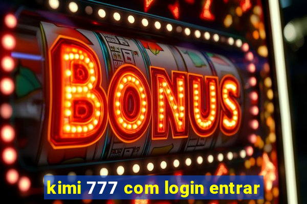 kimi 777 com login entrar