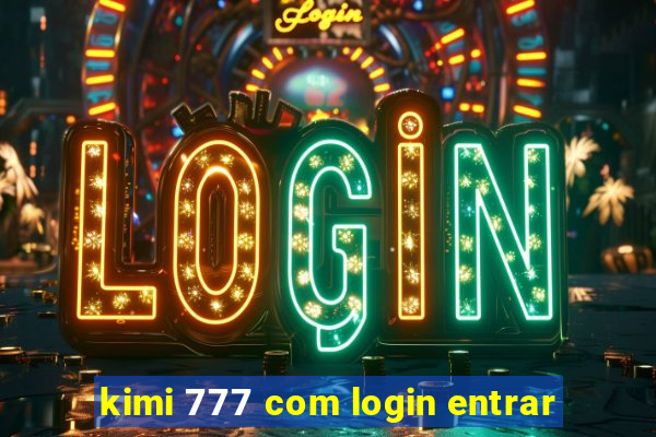 kimi 777 com login entrar