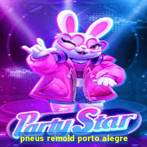 pneus remold porto alegre