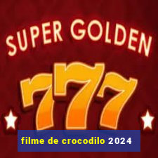 filme de crocodilo 2024