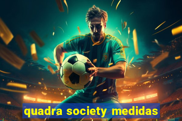 quadra society medidas