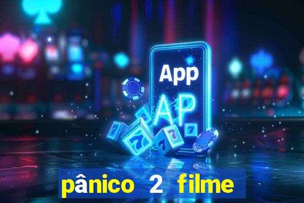 pânico 2 filme completo dublado mega filmes