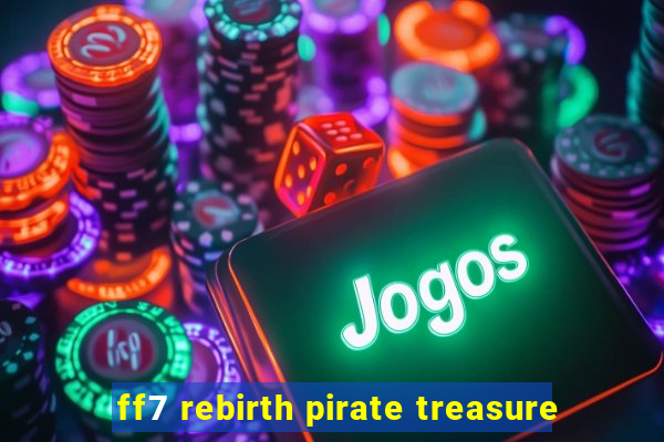 ff7 rebirth pirate treasure