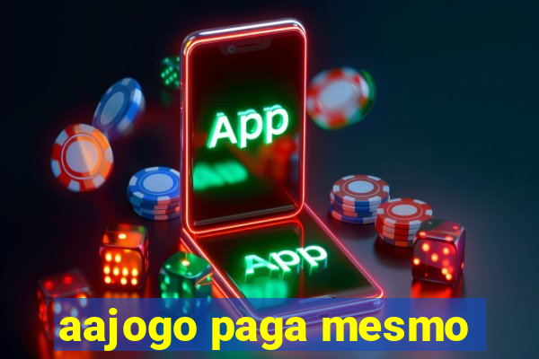 aajogo paga mesmo