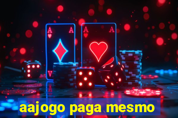 aajogo paga mesmo