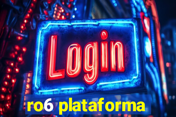 ro6 plataforma