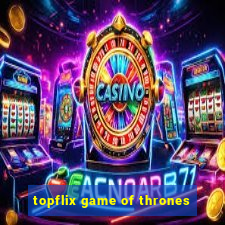 topflix game of thrones