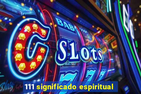 111 significado espiritual