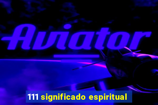 111 significado espiritual