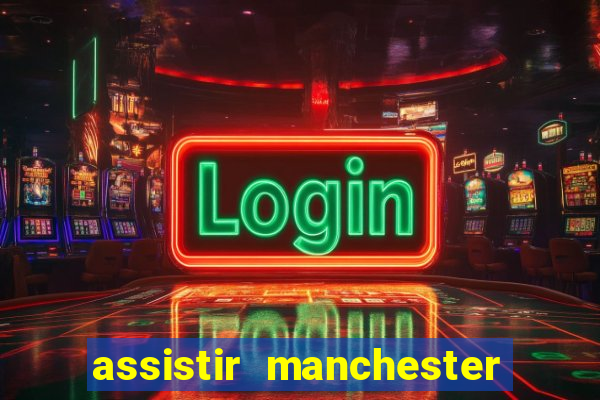 assistir manchester city futemax