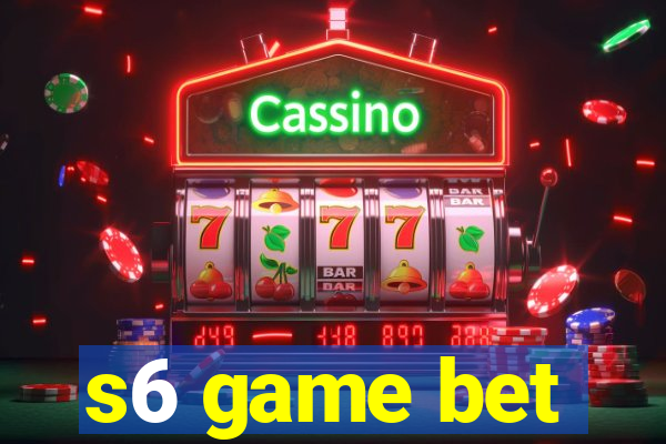s6 game bet