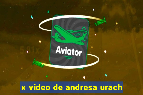 x video de andresa urach