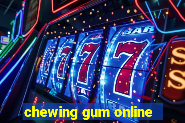 chewing gum online