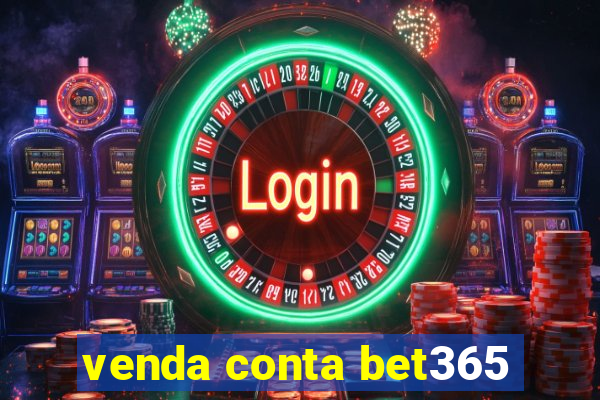 venda conta bet365