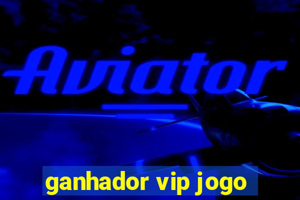 ganhador vip jogo
