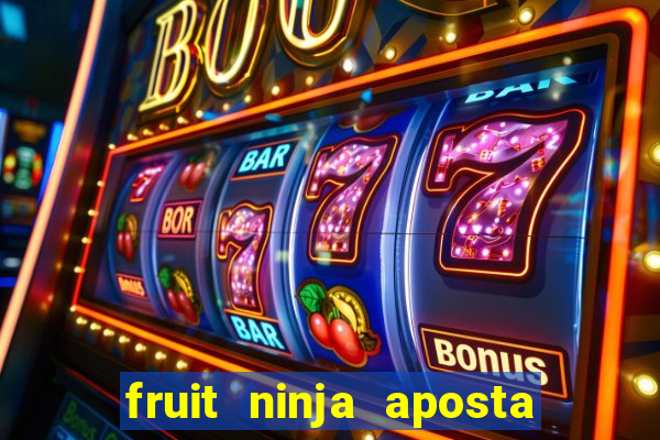 fruit ninja aposta 1 real
