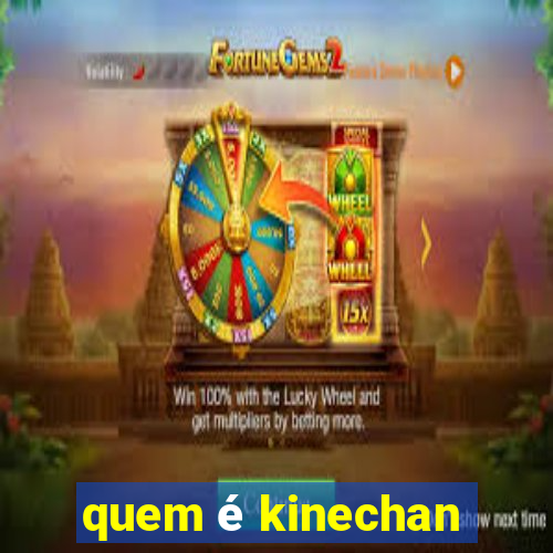 quem é kinechan
