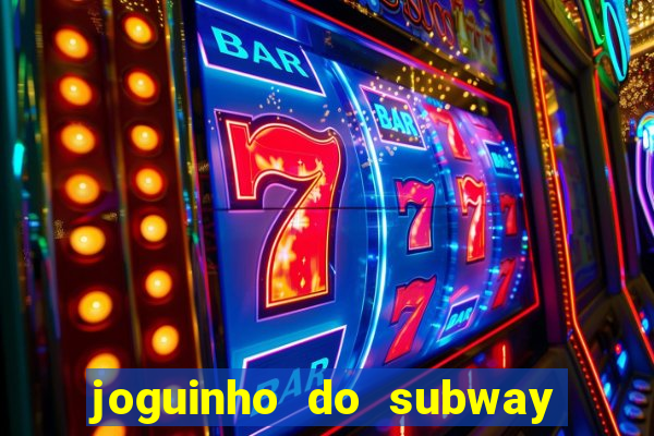 joguinho do subway surf que ganha dinheiro de verdade