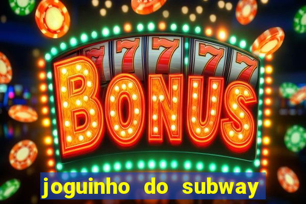 joguinho do subway surf que ganha dinheiro de verdade