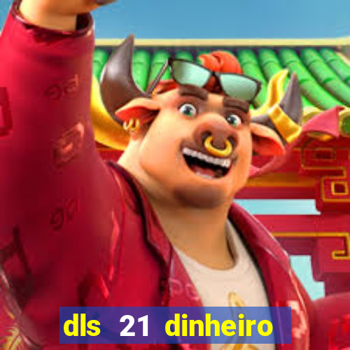 dls 21 dinheiro infinito download
