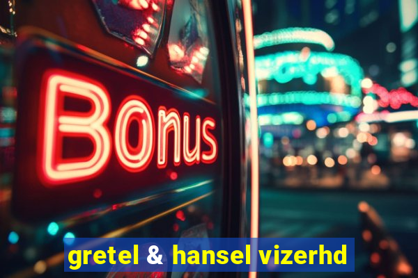 gretel & hansel vizerhd