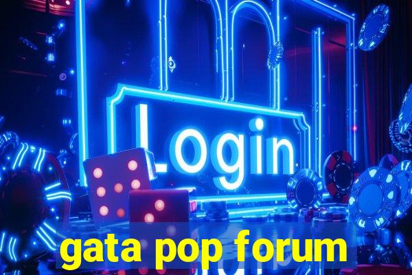 gata pop forum