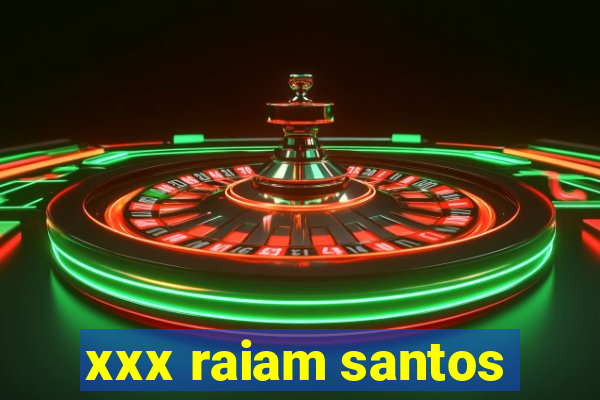 xxx raiam santos