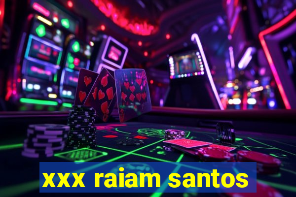 xxx raiam santos