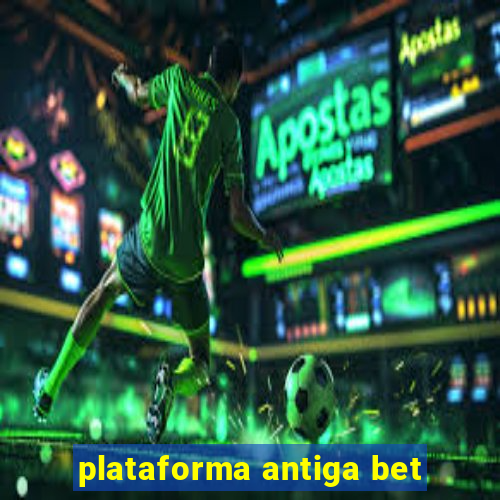 plataforma antiga bet
