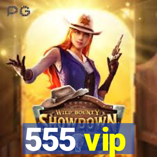 555 vip