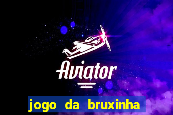 jogo da bruxinha ganhar dinheiro