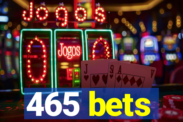 465 bets