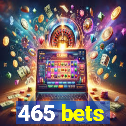 465 bets