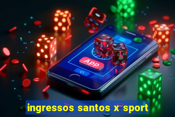 ingressos santos x sport