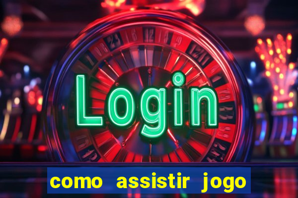 como assistir jogo sem delay