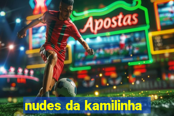 nudes da kamilinha