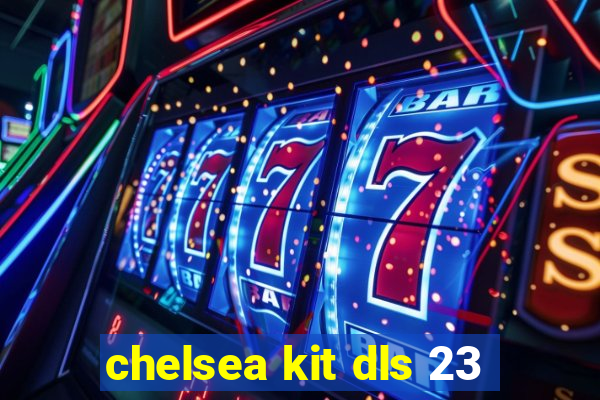 chelsea kit dls 23