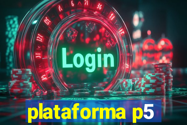 plataforma p5