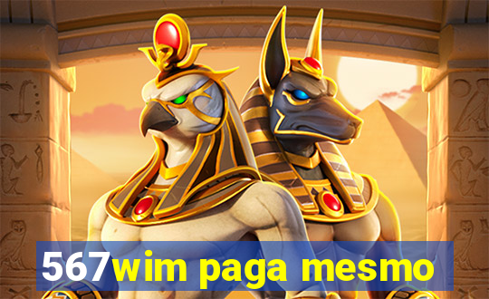 567wim paga mesmo
